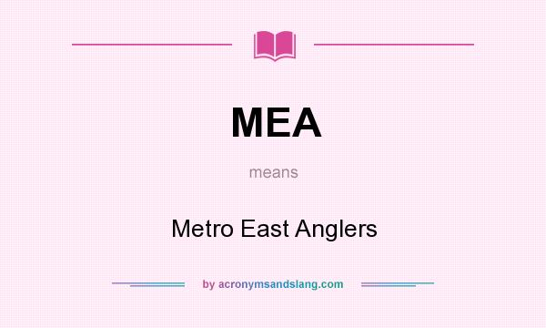 What does MEA mean? It stands for Metro East Anglers