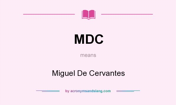 What does MDC mean? It stands for Miguel De Cervantes