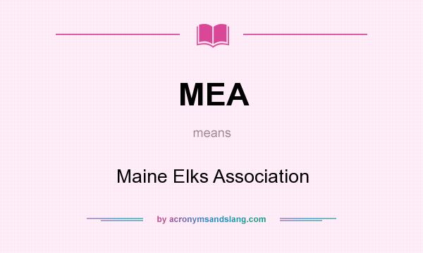 What does MEA mean? It stands for Maine Elks Association