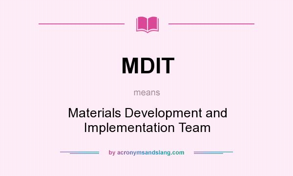 What does MDIT mean? It stands for Materials Development and Implementation Team
