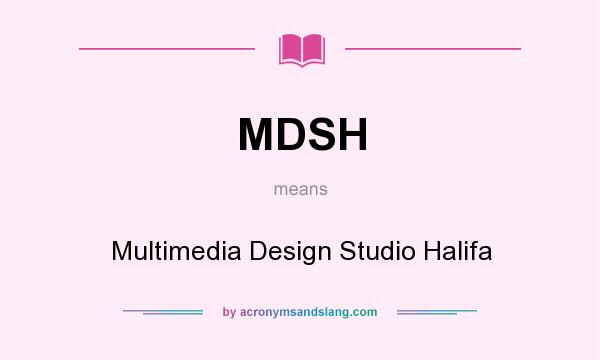 What does MDSH mean? It stands for Multimedia Design Studio Halifa