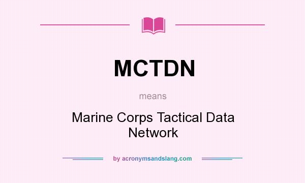 What does MCTDN mean? It stands for Marine Corps Tactical Data Network