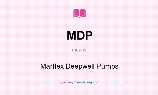 What does MDP mean? It stands for Marflex Deepwell Pumps