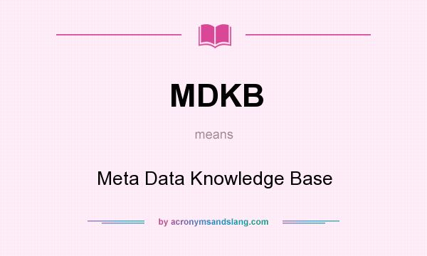 What does MDKB mean? It stands for Meta Data Knowledge Base
