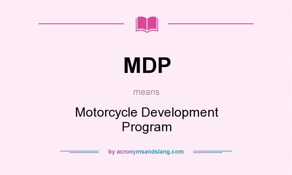 What does MDP mean? It stands for Motorcycle Development Program