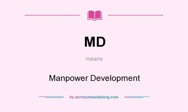 What does MD mean? It stands for Manpower Development