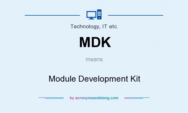 What does MDK mean? It stands for Module Development Kit