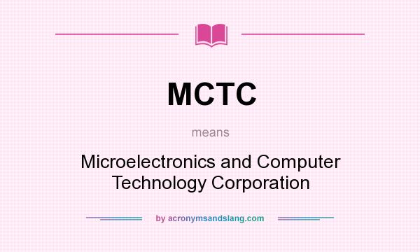 What does MCTC mean? It stands for Microelectronics and Computer Technology Corporation
