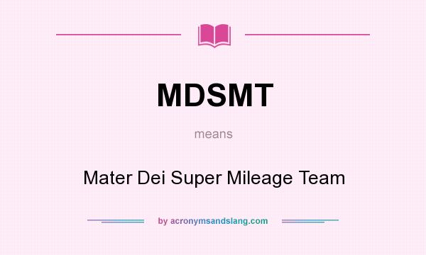 What does MDSMT mean? It stands for Mater Dei Super Mileage Team