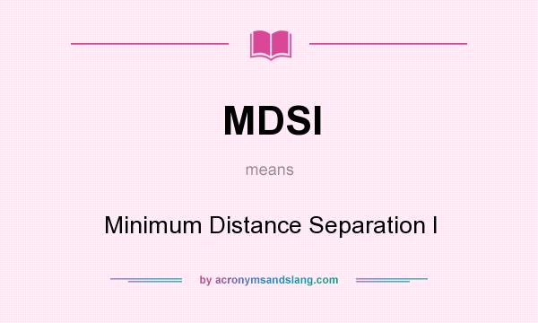 What does MDSI mean? It stands for Minimum Distance Separation I