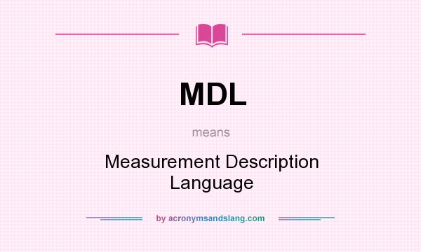 What does MDL mean? It stands for Measurement Description Language