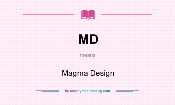What does MD mean? It stands for Magma Design