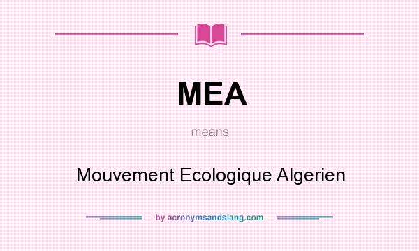 What does MEA mean? It stands for Mouvement Ecologique Algerien
