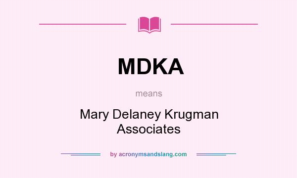 What does MDKA mean? It stands for Mary Delaney Krugman Associates