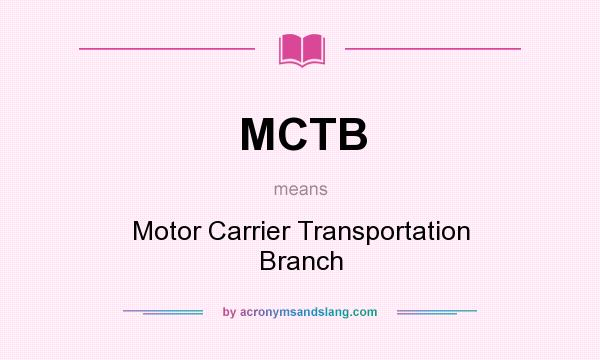 What does MCTB mean? It stands for Motor Carrier Transportation Branch