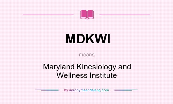 What does MDKWI mean? It stands for Maryland Kinesiology and Wellness Institute