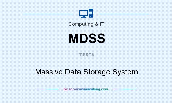 What does MDSS mean? It stands for Massive Data Storage System