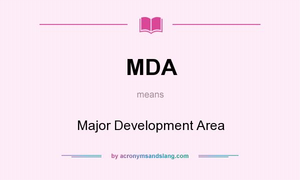 What does MDA mean? It stands for Major Development Area