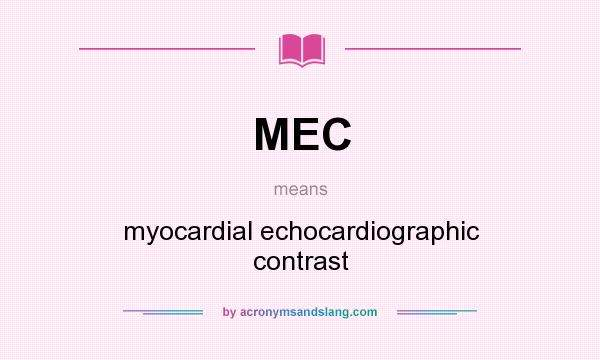 What does MEC mean? It stands for myocardial echocardiographic contrast