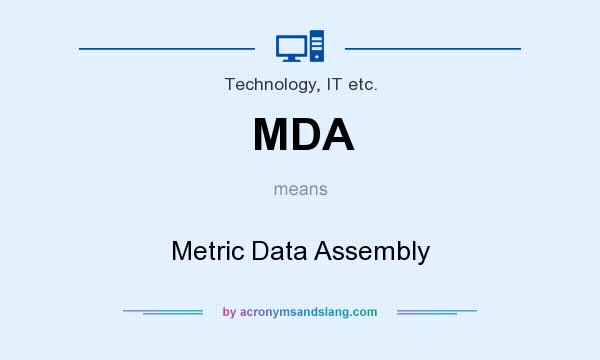 What does MDA mean? It stands for Metric Data Assembly