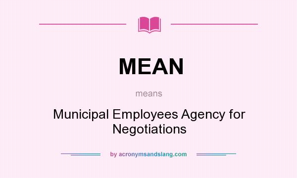What does MEAN mean? It stands for Municipal Employees Agency for Negotiations