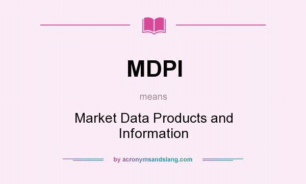 What does MDPI mean? It stands for Market Data Products and Information