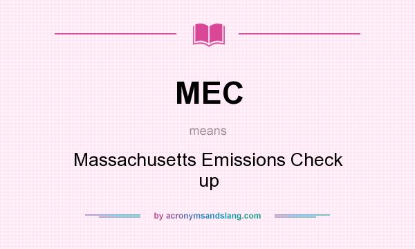 What does MEC mean? It stands for Massachusetts Emissions Check up