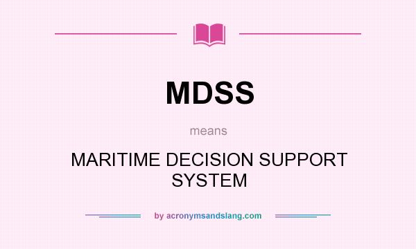 What does MDSS mean? It stands for MARITIME DECISION SUPPORT SYSTEM