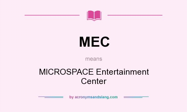 What does MEC mean? It stands for MICROSPACE Entertainment Center