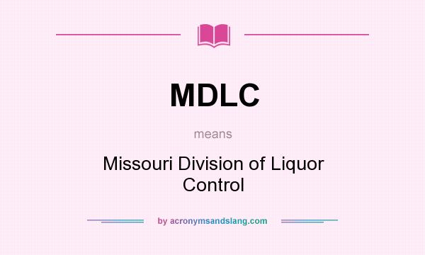 What does MDLC mean? It stands for Missouri Division of Liquor Control