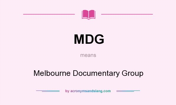 What does MDG mean? It stands for Melbourne Documentary Group