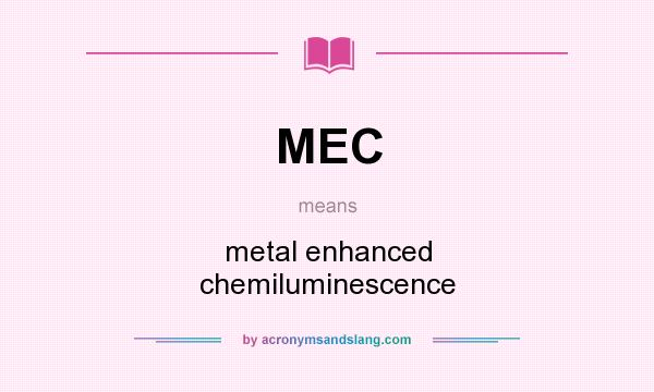 What does MEC mean? It stands for metal enhanced chemiluminescence