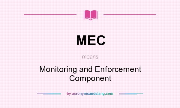 What does MEC mean? It stands for Monitoring and Enforcement Component