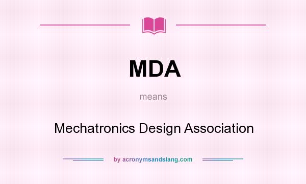 What does MDA mean? It stands for Mechatronics Design Association