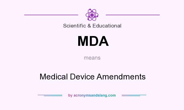 What does MDA mean? It stands for Medical Device Amendments