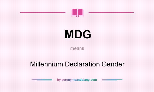 What does MDG mean? It stands for Millennium Declaration Gender