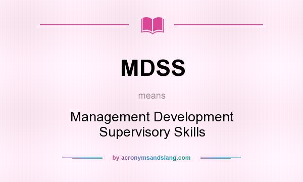 What does MDSS mean? It stands for Management Development Supervisory Skills