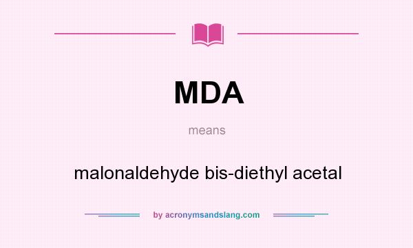 What does MDA mean? It stands for malonaldehyde bis-diethyl acetal