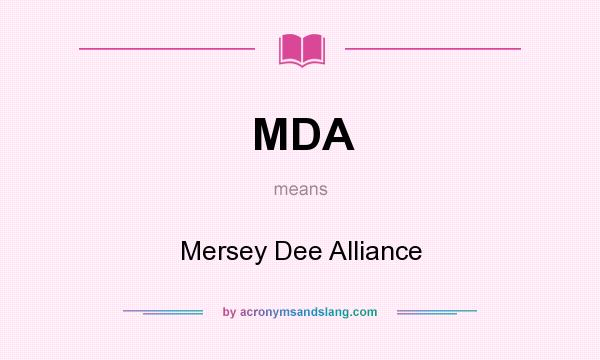 What does MDA mean? It stands for Mersey Dee Alliance