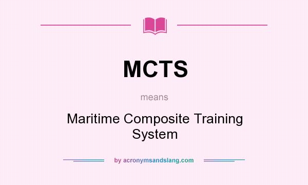What does MCTS mean? It stands for Maritime Composite Training System