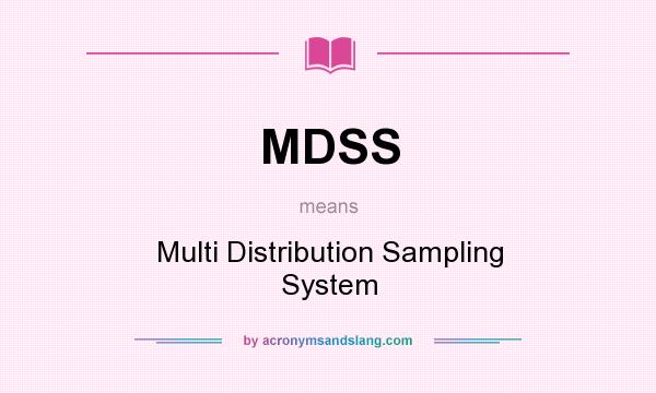 What does MDSS mean? It stands for Multi Distribution Sampling System