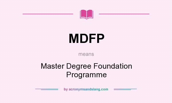 What does MDFP mean? It stands for Master Degree Foundation Programme