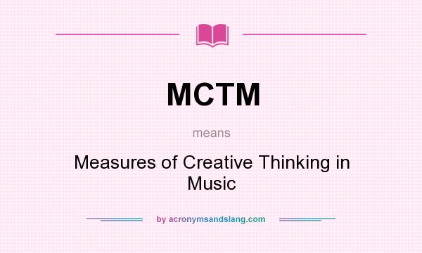 What does MCTM mean? It stands for Measures of Creative Thinking in Music