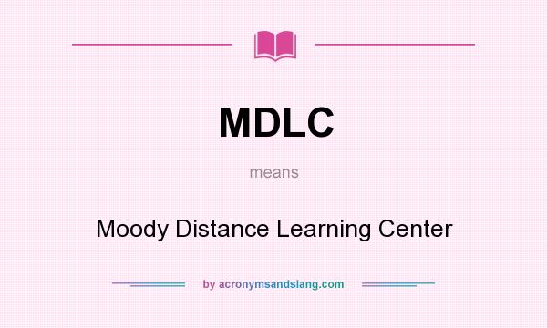 What does MDLC mean? It stands for Moody Distance Learning Center