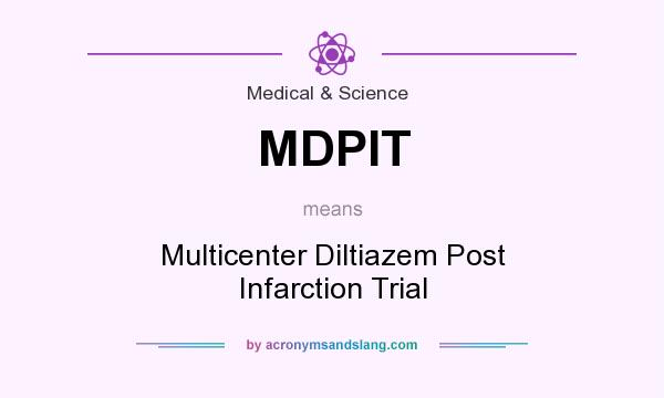 What does MDPIT mean? It stands for Multicenter Diltiazem Post Infarction Trial