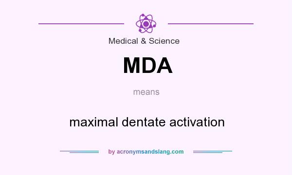 What does MDA mean? It stands for maximal dentate activation