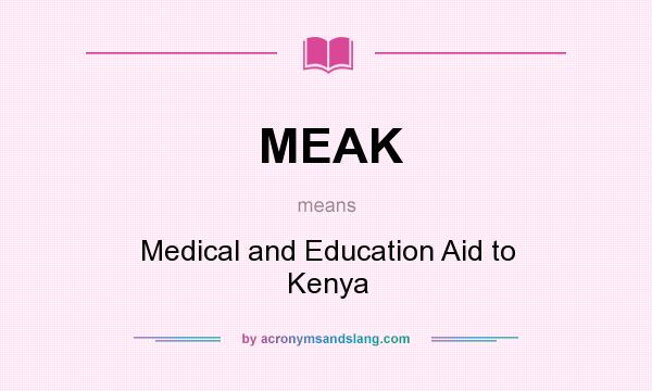 What does MEAK mean? It stands for Medical and Education Aid to Kenya