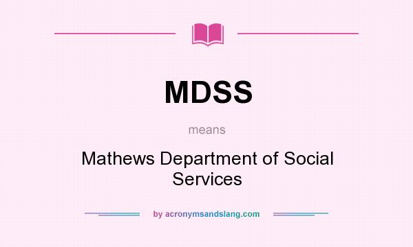 What does MDSS mean? It stands for Mathews Department of Social Services