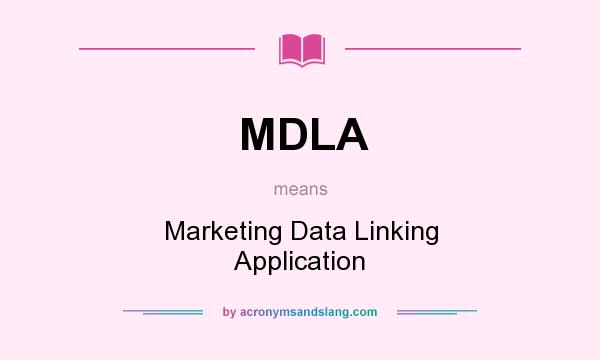 What does MDLA mean? It stands for Marketing Data Linking Application