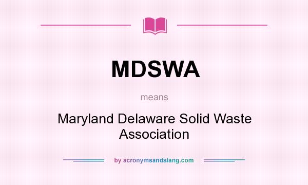 What does MDSWA mean? It stands for Maryland Delaware Solid Waste Association